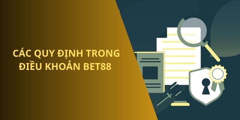 Các quy định chi tiết trong điều khoản dịch vụ BET88