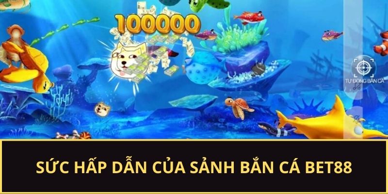 Sức hút của trò chơi bắn cá BET88