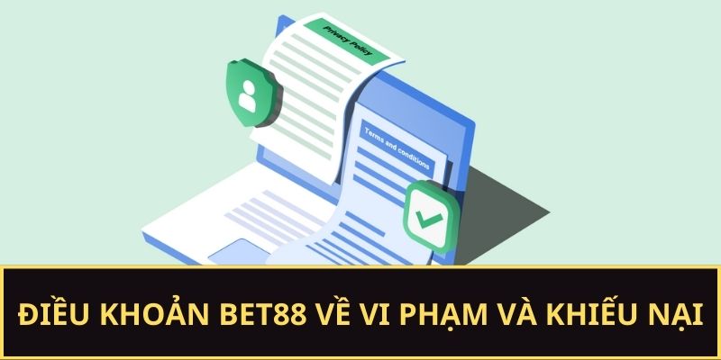 Vi phạm và khiếu nại trong điều khoản BET88