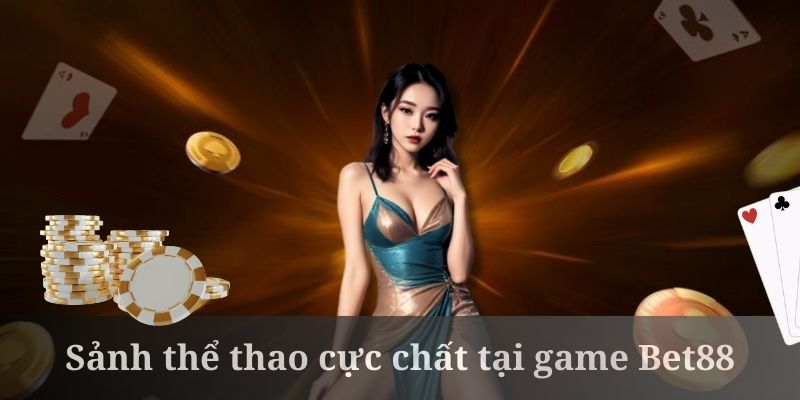 Khám phá sảnh thể thao cực chất tại game Bet88